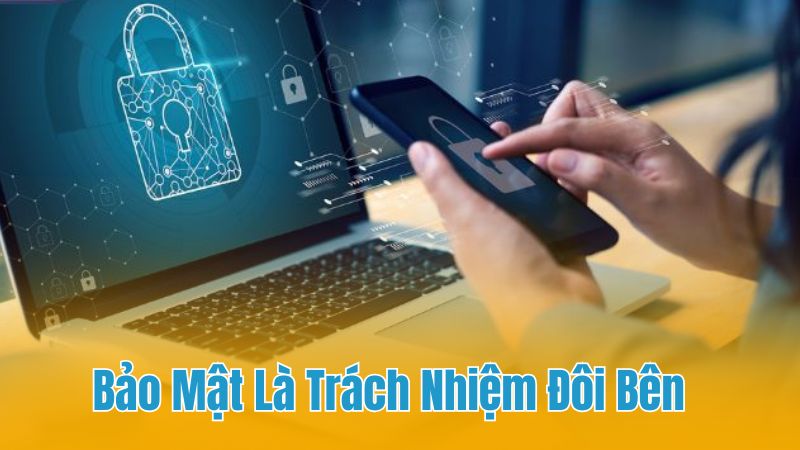 Đôi bên cùng có trách nhiệm quản lý chặt chẽ dữ liệu cá nhân