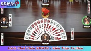 Cách Chơi Chắn KKWIN - Kiến Thức Cơ Bản Cho Newbie