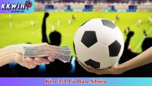 Kèo 3/4 Là Bao Nhiêu