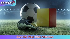 Kèo Thẻ Phạt Tính Như Nào