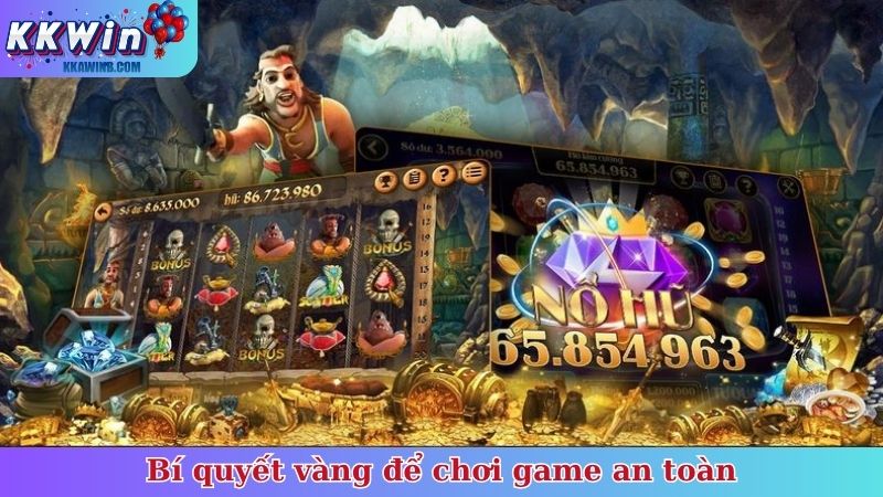 Bí quyết vàng để chơi game an toàn - Mẹo tránh lừa đảo nổ hũ