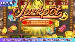 Cách Tăng Cơ Hội Nổ Hũ