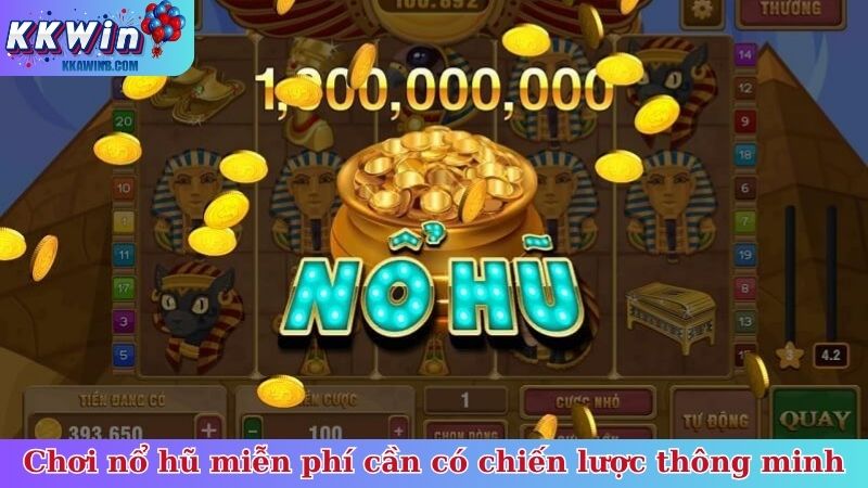 Chơi nổ hũ miễn phí cần có chiến lược thông minh